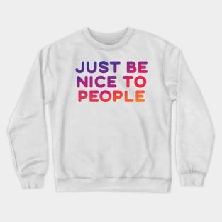 Just Be Nice To People Crewneck Sweatshirt